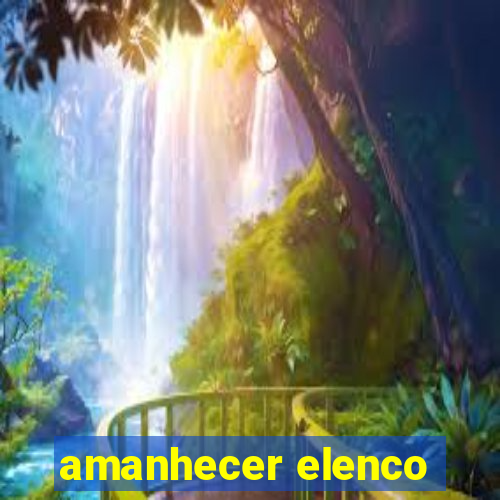 amanhecer elenco